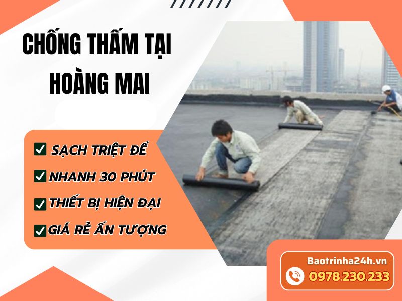 Chống thấm tại Hoàng Mai uy tín, xử lý triệt để thấm dột