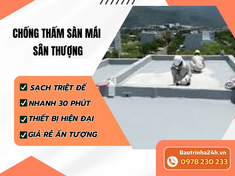 23 cách chống thấm sàn mái sân thượng hiệu quả nhất năm 2026: Giải pháp bền vững giúp mái bê tông không còn thấm dột